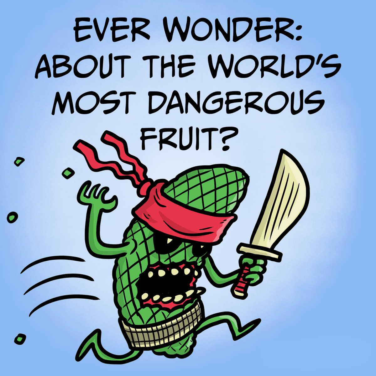 Ever Wonder? About the Most Dangerous Fruit in the World?
