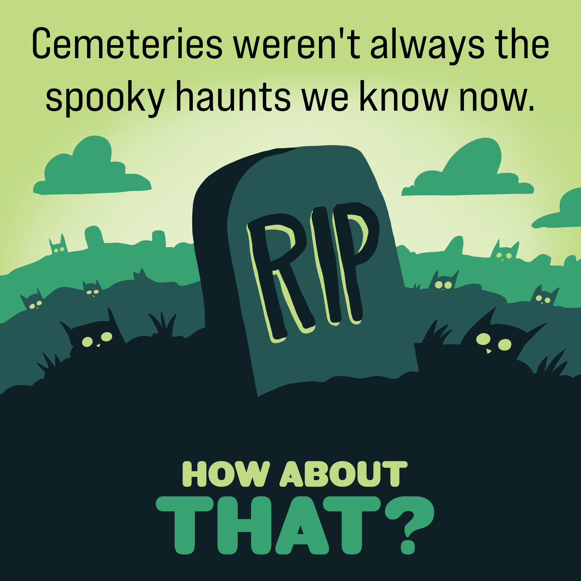 How About That? Cemeteries weren't always the spooky haunts we know now.