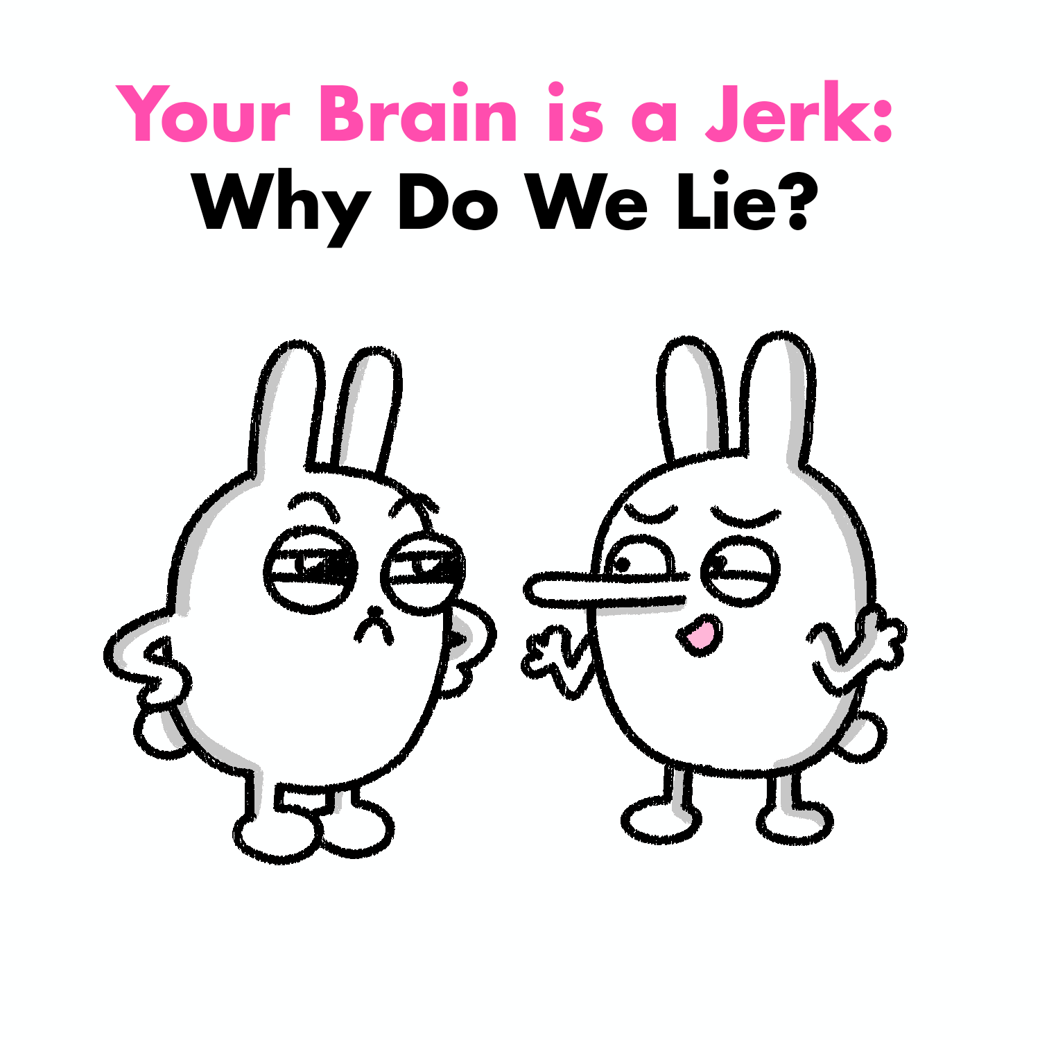 Your Brain is a Jerk: Why Do We Lie?