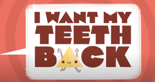 I WANT MY TEETH BACK